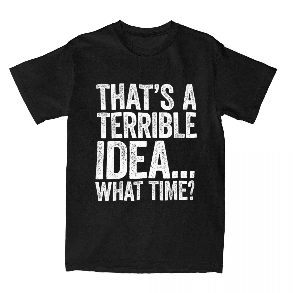 That's A Terrible Idea What Time T Shirts for Men 100% Cotton Vintage T-Shirt Sarcastic Funny Joke Tee Shirt Clothing Plus Size