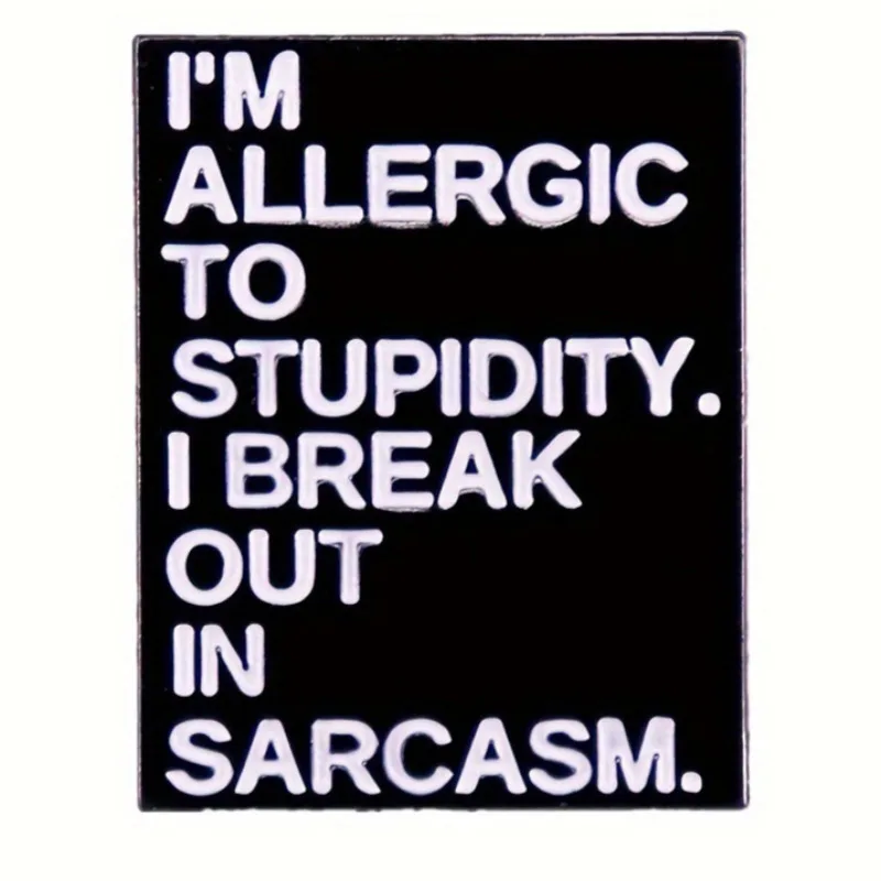 I'm Allergic To Stupidity I Break Out in Sarcasm Badge Enamel Pin Funny Quotes Brooch Music Lyric Lyrics Script Collect Badge