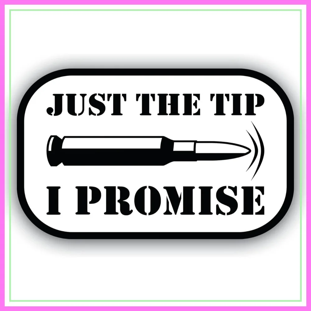 

Funny 'Just The Tip I Promise' Sticker – 5 Inch Waterproof Vinyl Bumper Decal for Cars, Trucks, Laptops, Coolers, Windows & More