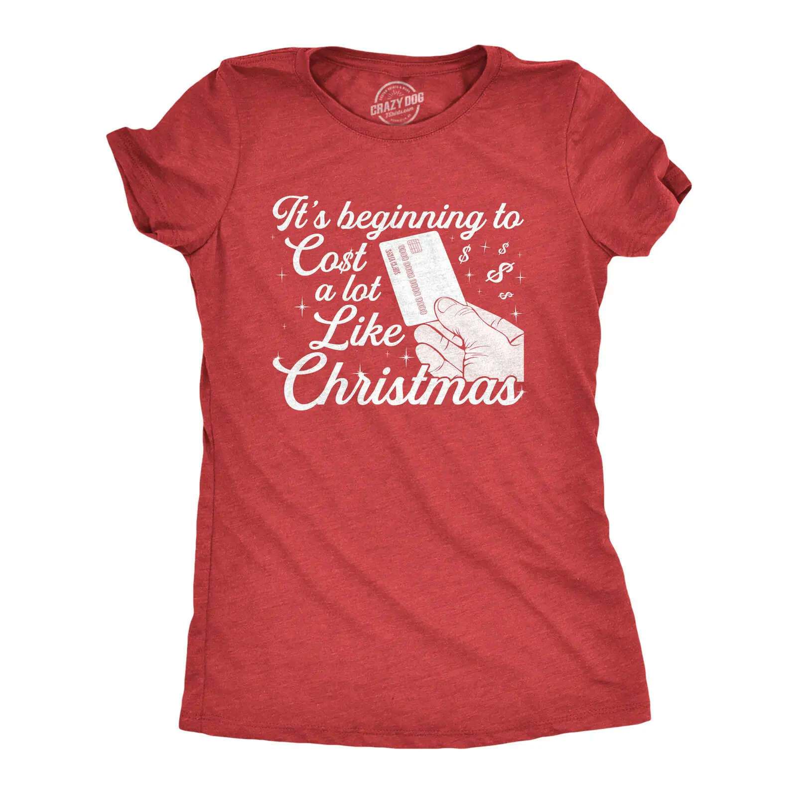 

Womens It's Beginning To Cost A Lot Like Christmas Tshirt Funny Holiday Credit