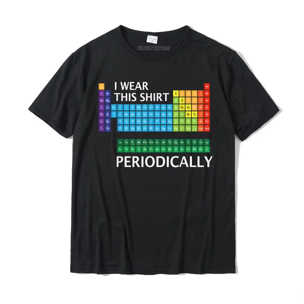 I Wear This Shirt Periodically Funny Science Shirt Europe T Shirt T Shirt For Men Slim Fit Cotton Birthday T Shirts