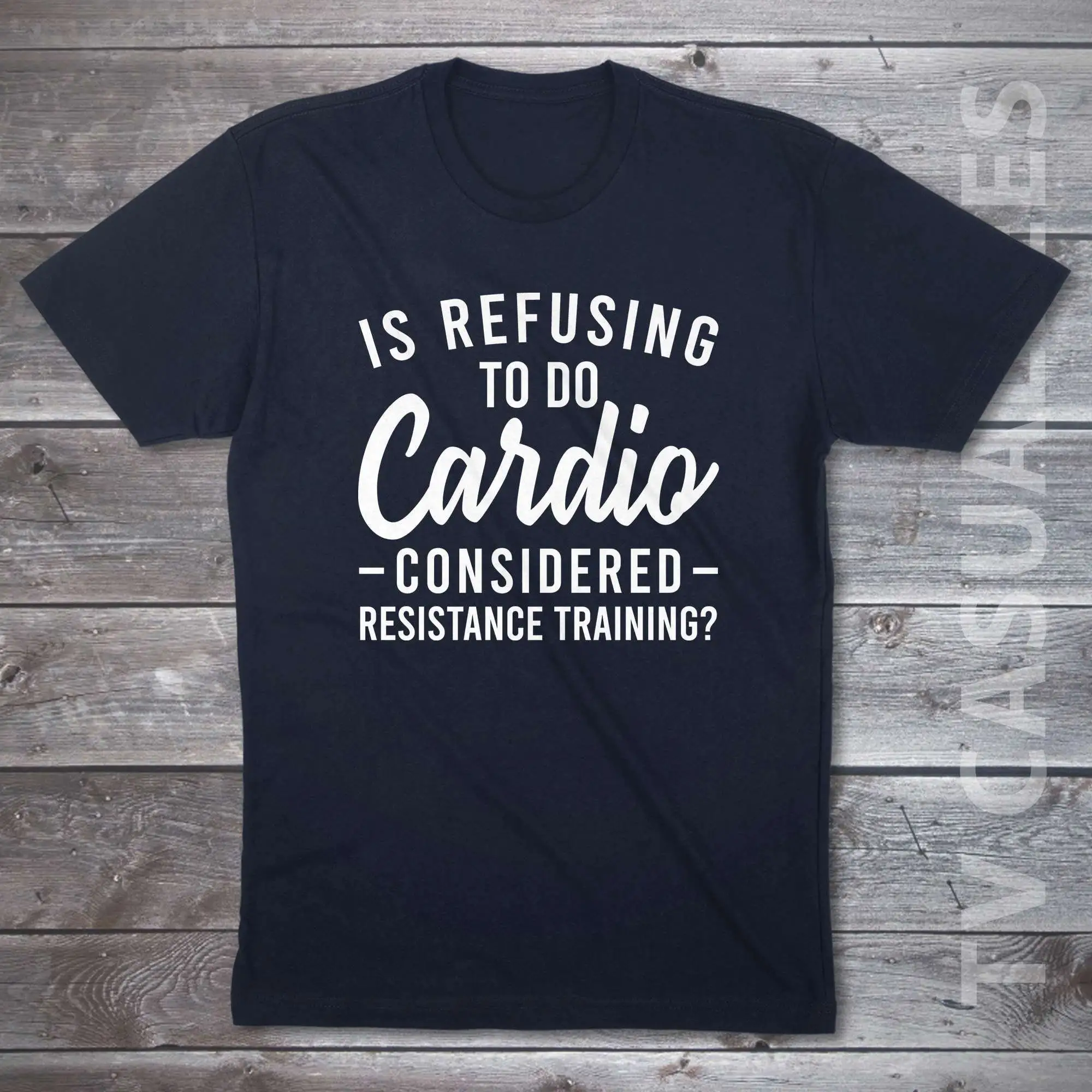 Is Refusing To Do Cardio Considered Resistance Training Mens T Shirt Or Funny Workout