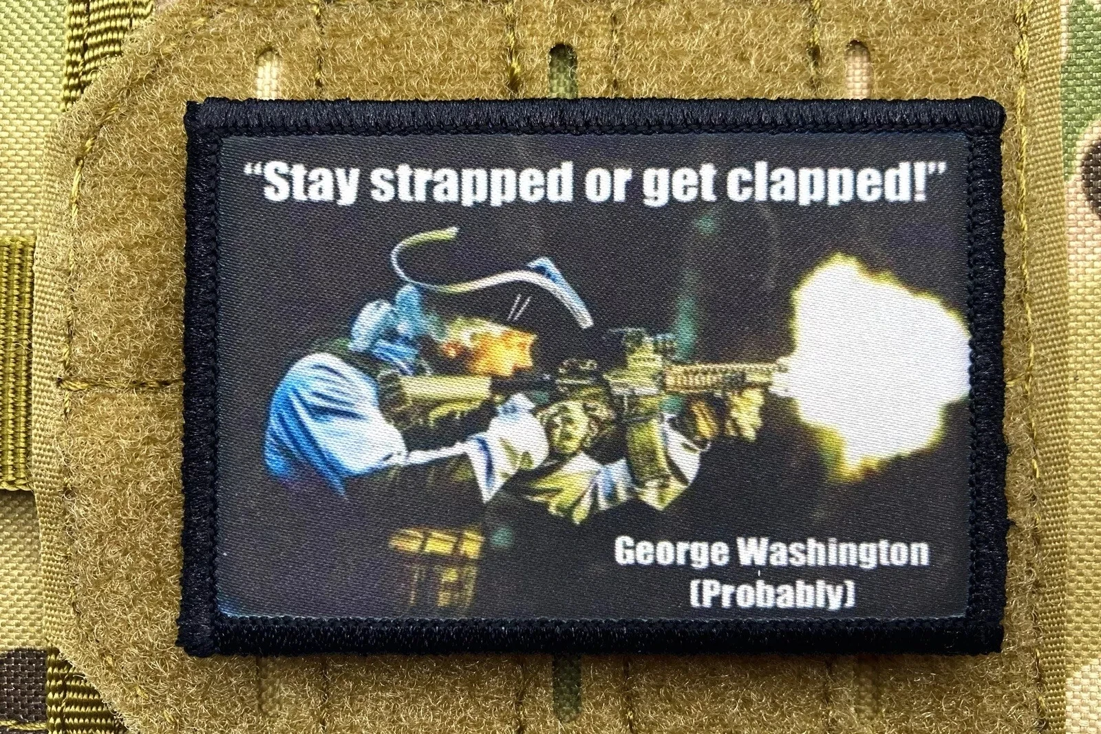 George Washington - Stay Strapped Or Get Clapped Morale Badge Patches Tactical Armband Backpack Printed Stickers