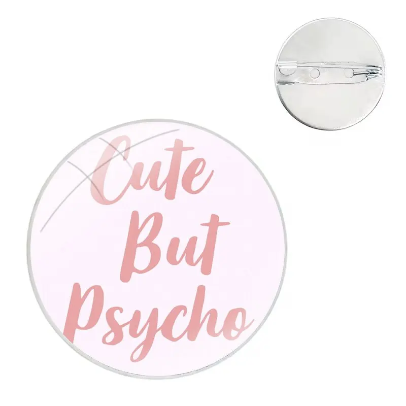 Cute But Psycho Girls fashion Glass Dome Brooches Shirt Lapel Bag Cute Badge Pins For Clothes Hat Accessories