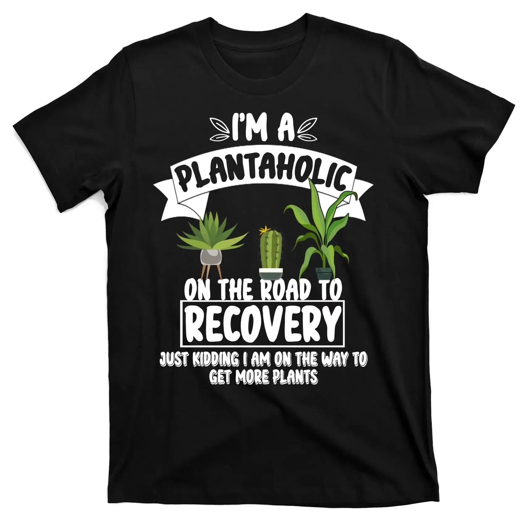 I'm A Plantaholic On The Road to Recovery T-Shirt BlackUnisex T-shirts for Men Women Summer Tees Cotton Luxury brand vintage ove