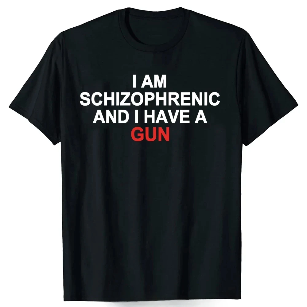 Summer Short Sleeve T-shirts EU Size I Am Schizophrenic and I Have A Gun T Shirt Funny Graphic Streetwears Cotton Unisex