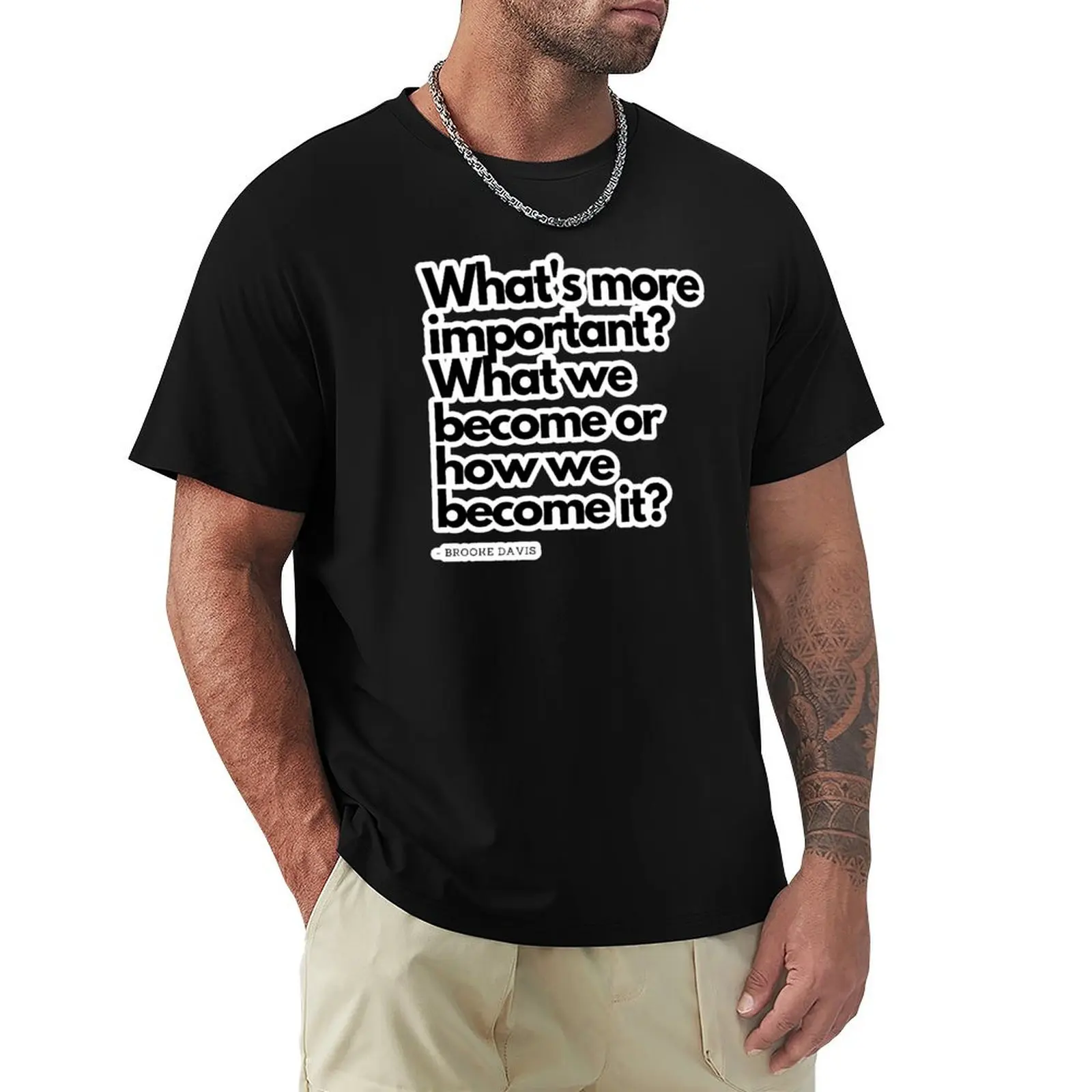 ¿Qué es más importante? ¿Qué nos convertimos o cómo nos convertimos en lo que somos? Camiseta de Brooke Davis de One Tree Hill, camiseta informal para el trabajo.