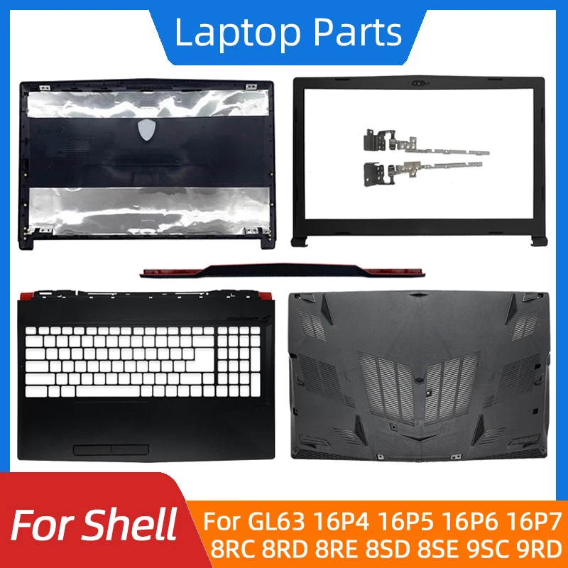 New For GL63 8RC 8RD 8RE 8SD 8SE 9SC 9RD MS-16P4 16P5 16P6 16P7 LCD Back Cover/Front Bezel/Palmrest/Bottom Base/Hinges Shell