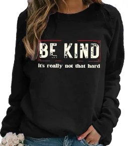 Be Kind It Is Really Not That Hard Slogan Women Sweatshirt New Trend Holiday Trip Casual Female Clothes Fashion Outdoor Girl Top