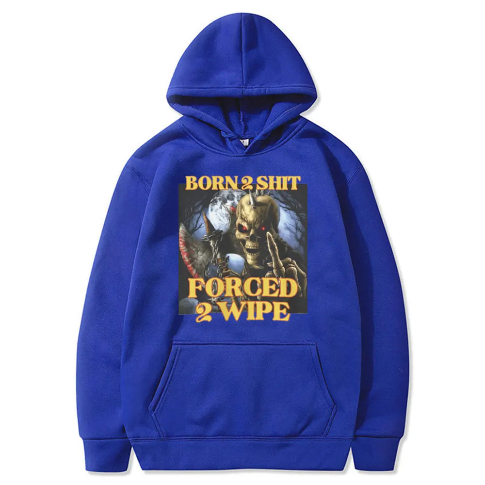 Born To Shit Forced To Wipe Funny Meme Hoodie Vintage Skeleton Printed Hoodies Men Hip Hop Oversized Sweatshirt Men's Clothing