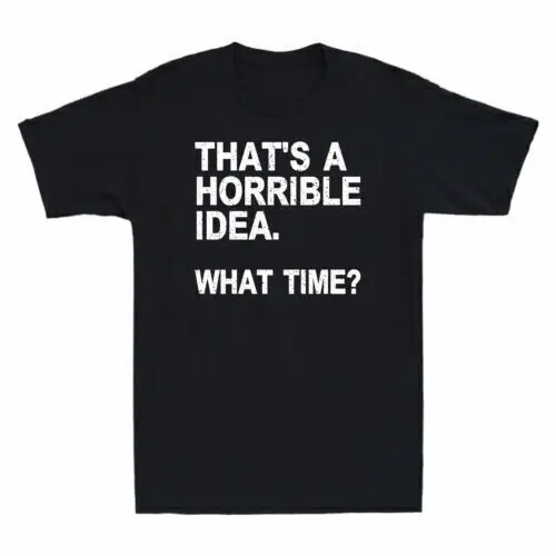 That's a Horrible Idea What Time Sarcastic Drinking Funny Saying   Anime Graphic T-shirts for Men Clothing Women