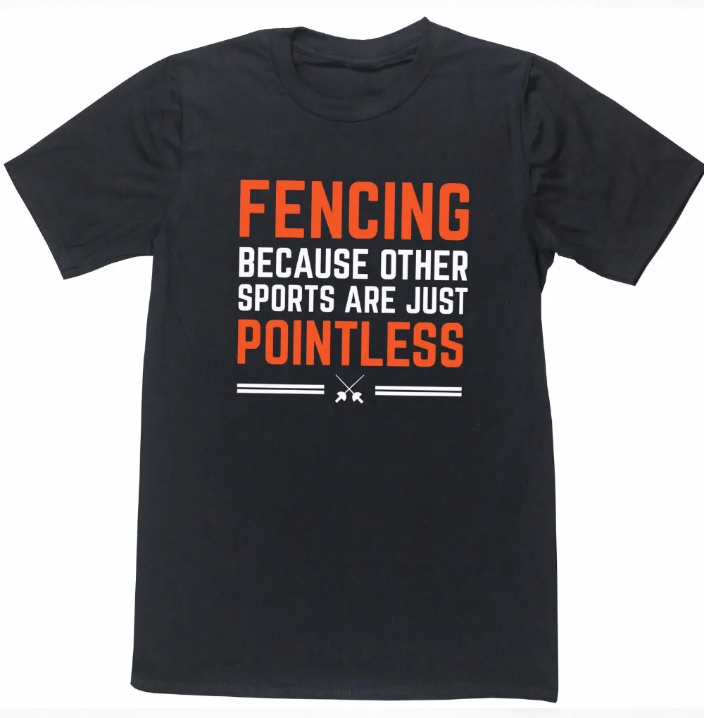 Men Brand Famous Clothing Men T-Shirts Cotton Size Fencing Because Other Sporter Are Pointless Unisex Tee T Shirt Homme Tee