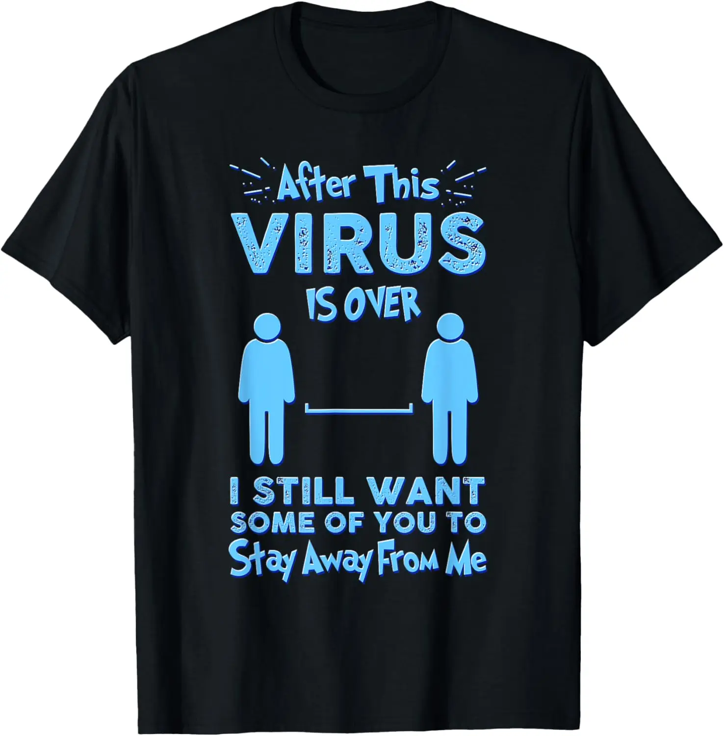 

After the Virus is Over I Still Want Some Of You To Funny T-Shirt