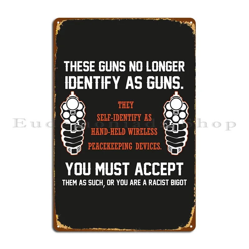 These Guns No Longer Identify As Guns 2nd Amendment Gun Enthusiast Metal Sign Wall Mural Cave Create Character Tin Sign Poster