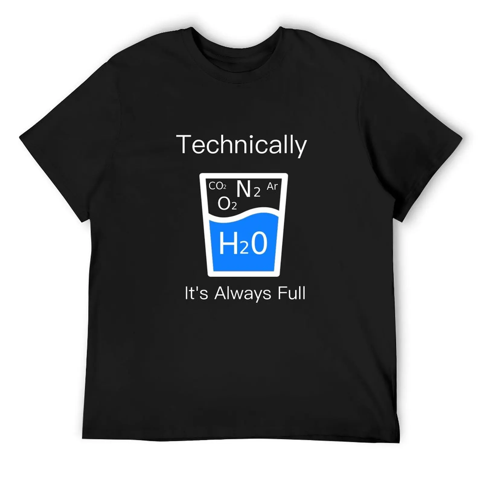 

Technically It's Always Full - Science Humor T-Shirt summer 2025 Short sleeve tee plus size clothes t shirt men 100℅ cotton