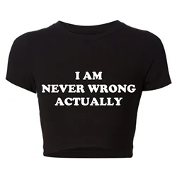 I Am Never Wrong Actually Funny Letters Printed Women T Shirts Harajuku Y2k Baby Tee Sexy Club Wear Outfits Womens Crop Tops