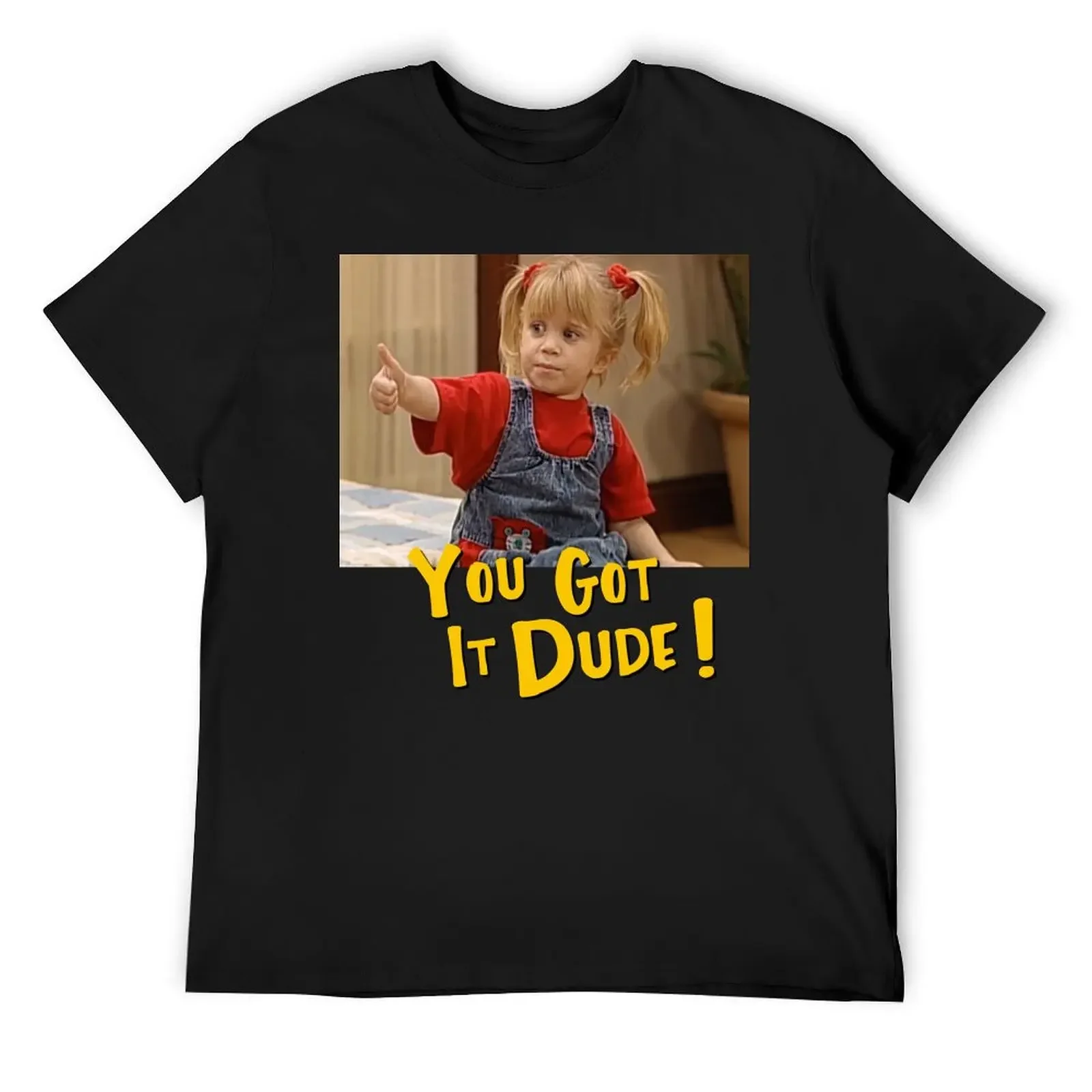 

You Got It, Dude! T-Shirt Aesthetic clothing graphic shirts summer shirt vintage t shirts tee shirts for men