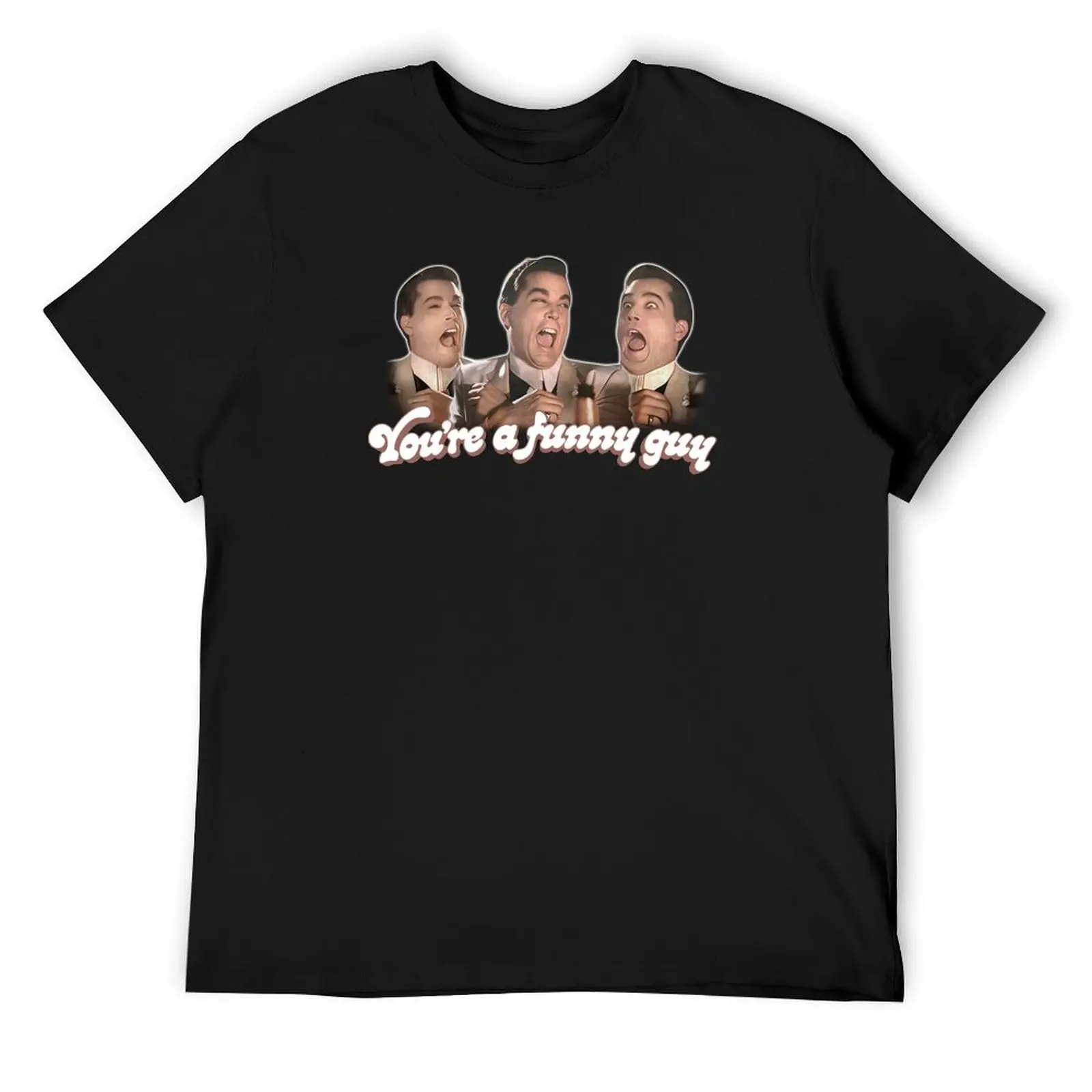 

Goodfellas - You're a Funny Guy T-Shirt blanks sublime funny t shirts for men