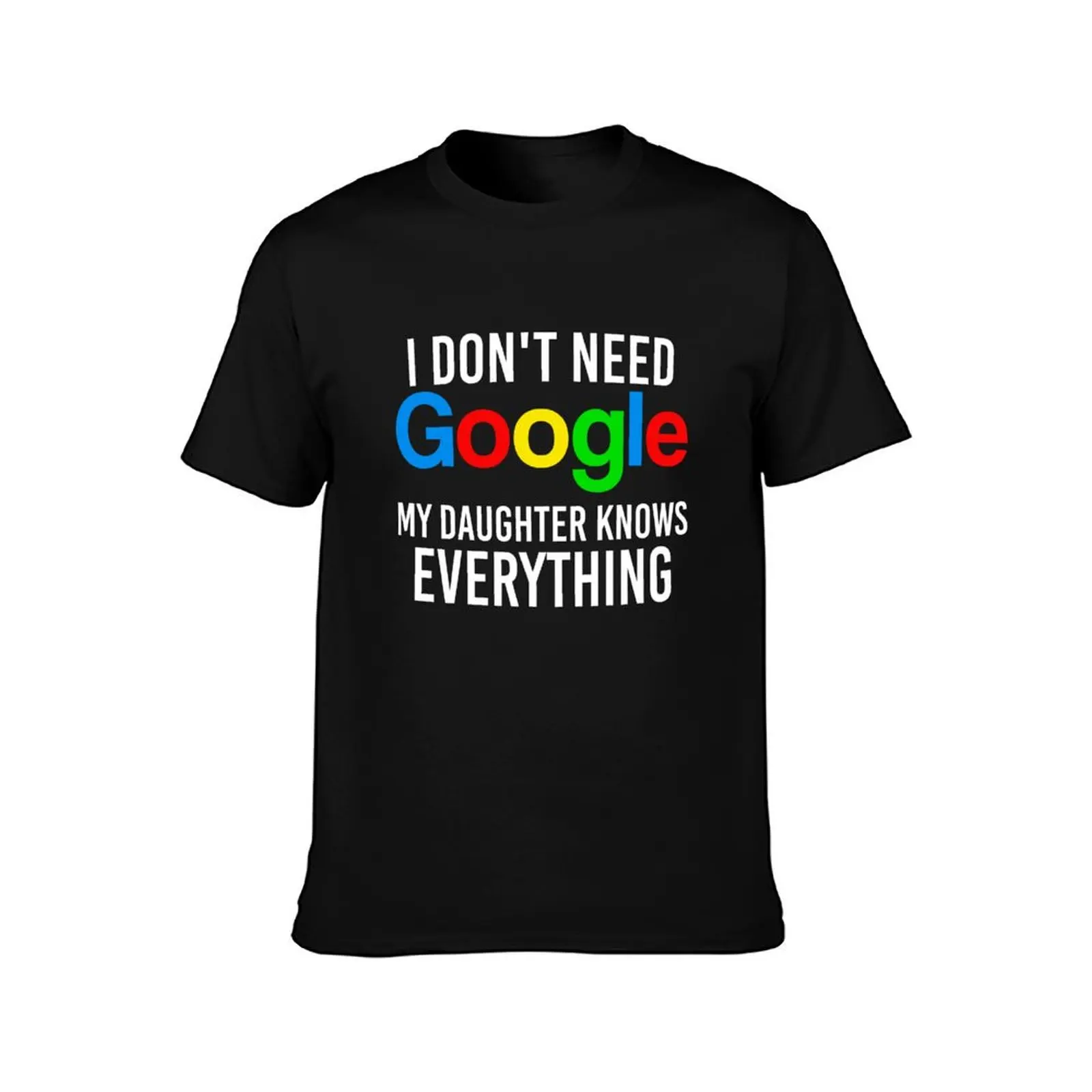 I dont need google my daughter knows everything T-Shirt Athletic Fit Sports Short Sleeve Top