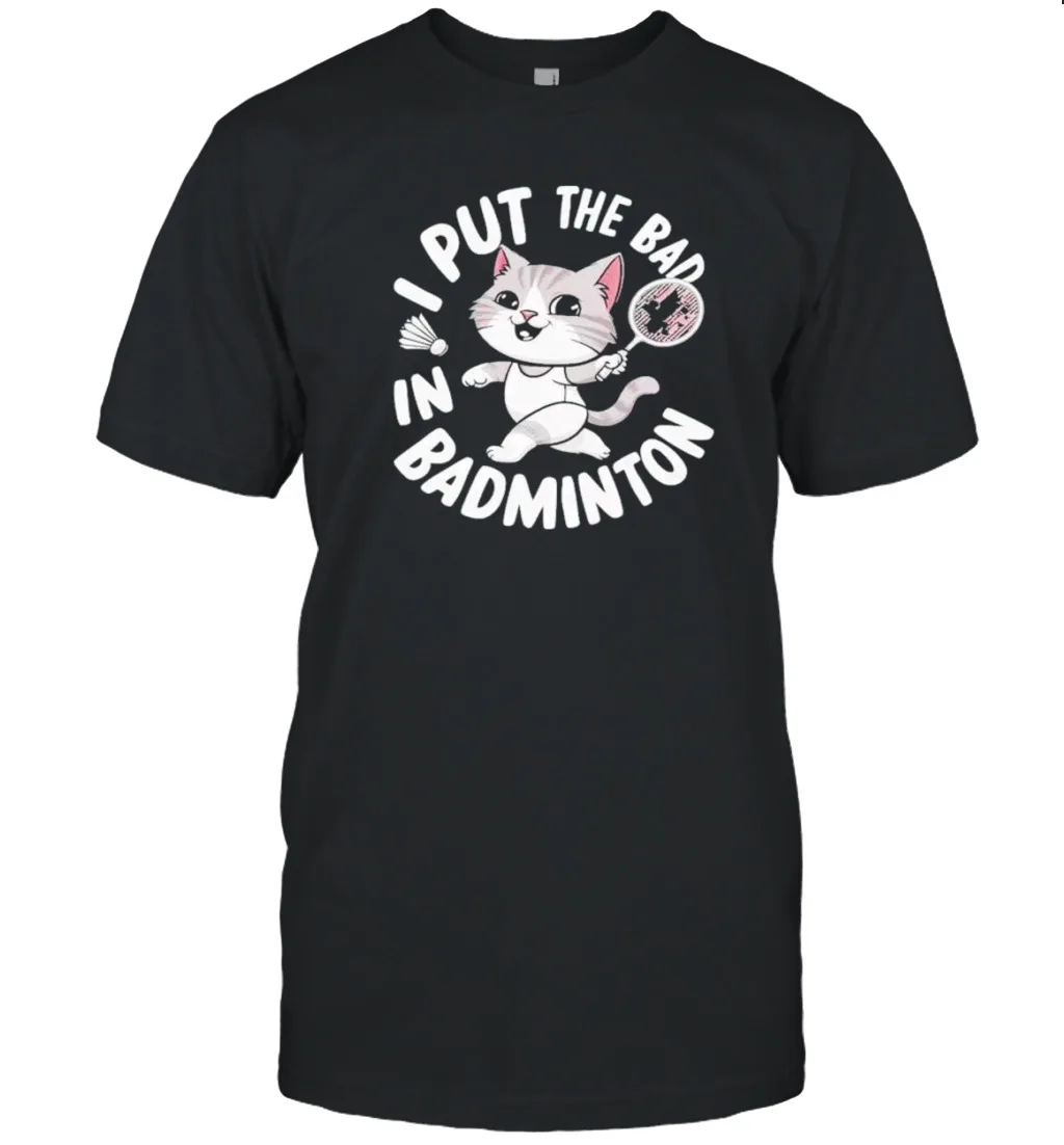 HOT Cat Player I Put The Bad In Badminton 2024 T-Shirt Vintage Trending S-5XL