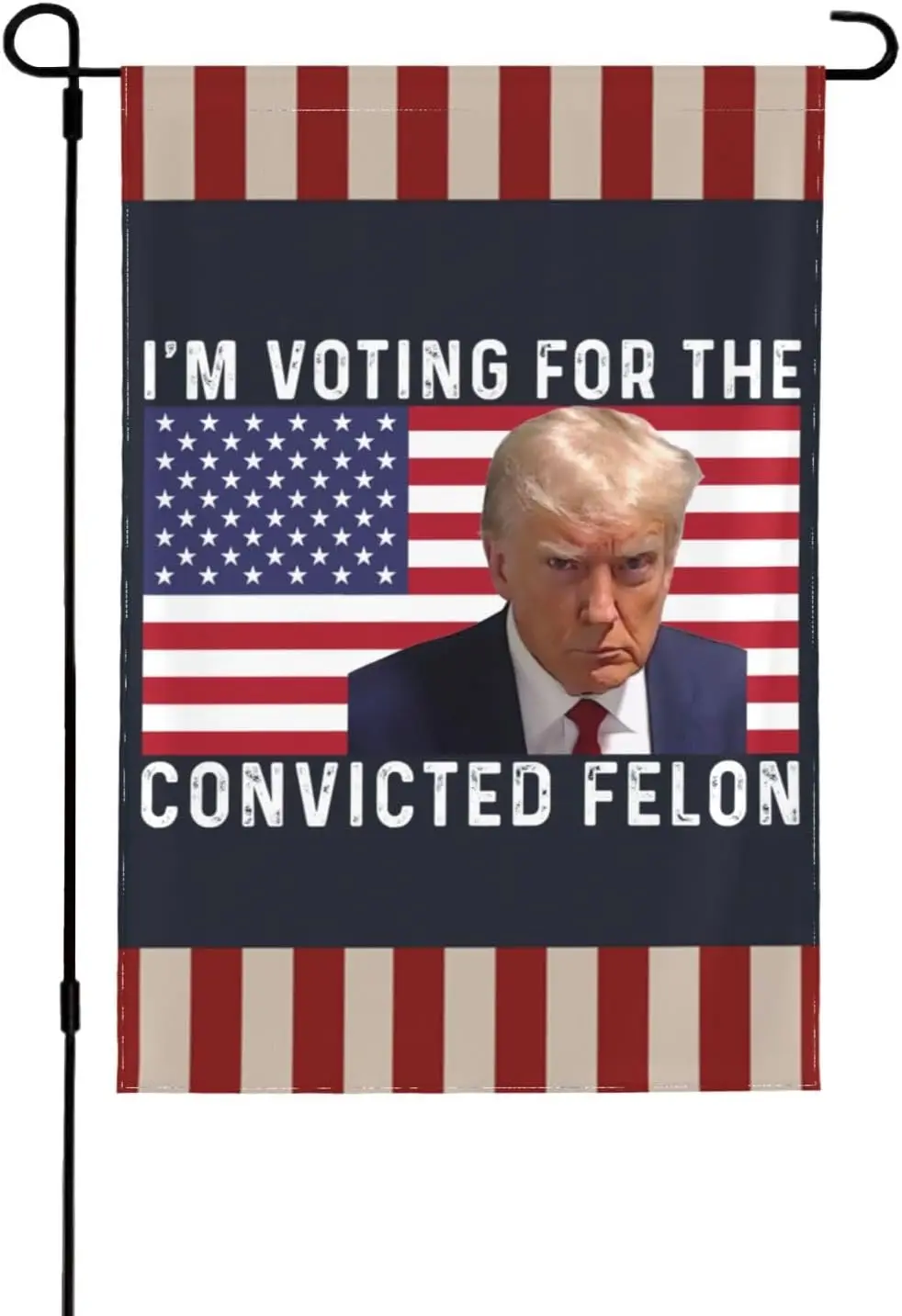 Voting for a Convicted Felon Flag I'M Voting For The Convicted Felon Flag I'M Voting For The Convicted Felon Garden Flag