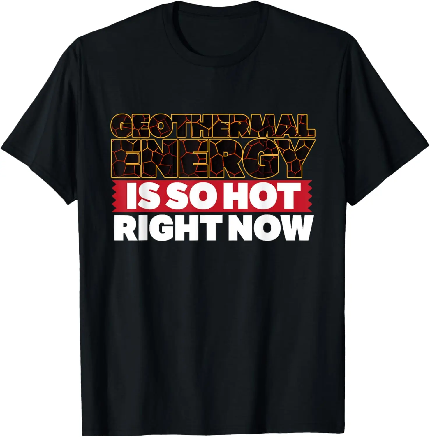 Geothermal Energy is So Hot Right Now Funny T-shirt