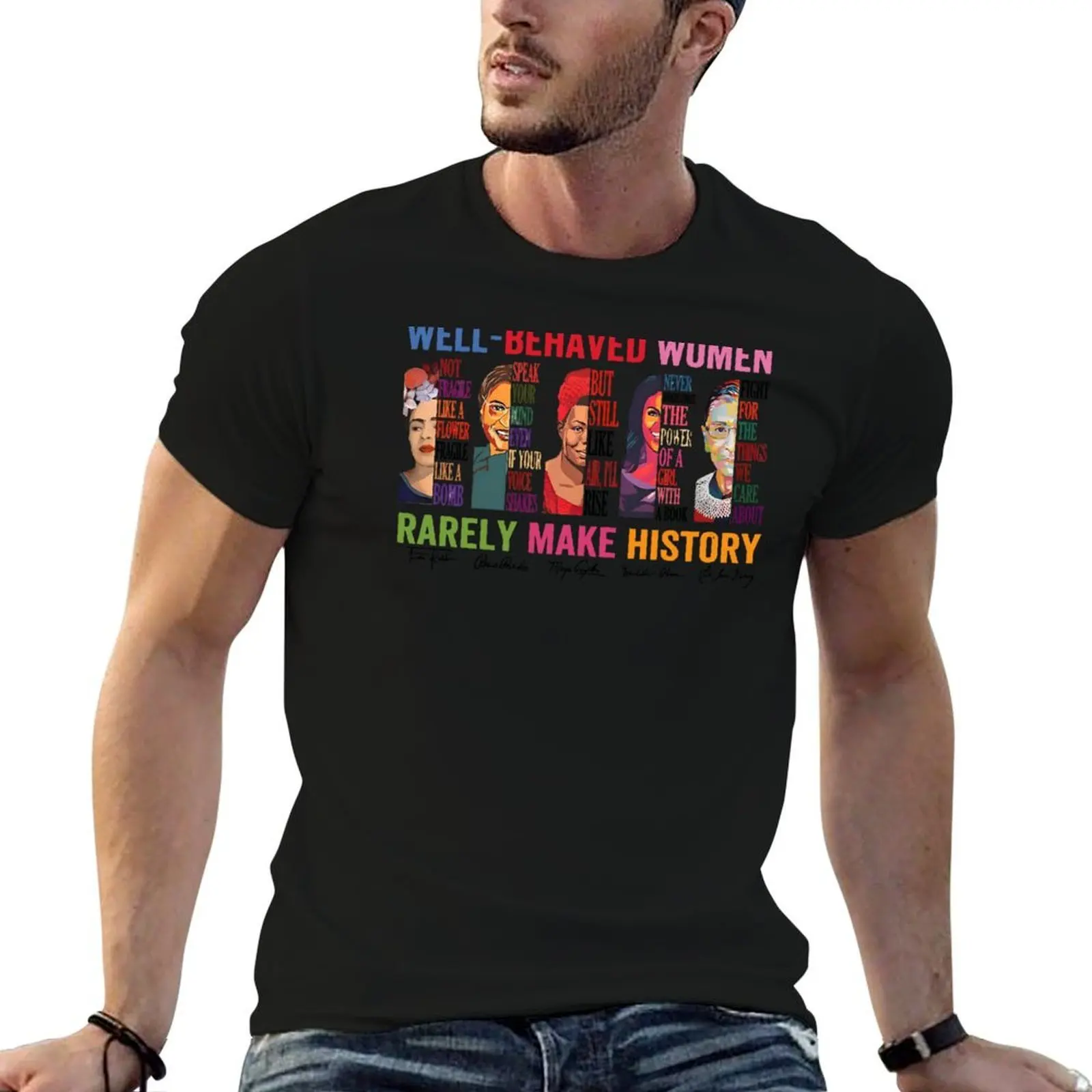 Well-Behaved Women Rarely Make History T-Shirt man t shirt Funny t-shirt Men's t-shirts