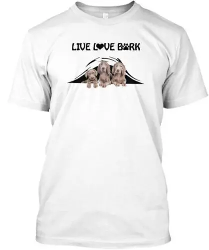 Live Love Bark Weimaraner- Dt - T-Shirt Made in the USA Size S to 5XL