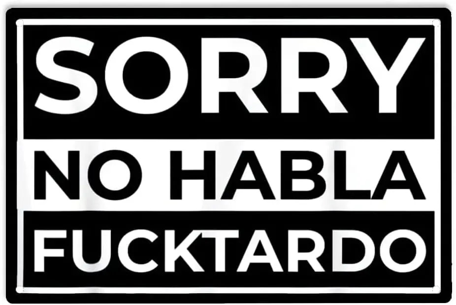 Sorry No Habla Fucktardo Sign Metal Tin Sign for Home Office Restaurants Bedroom Cafes Bars Pub Man Cave Wall Decor Sign 12 sign