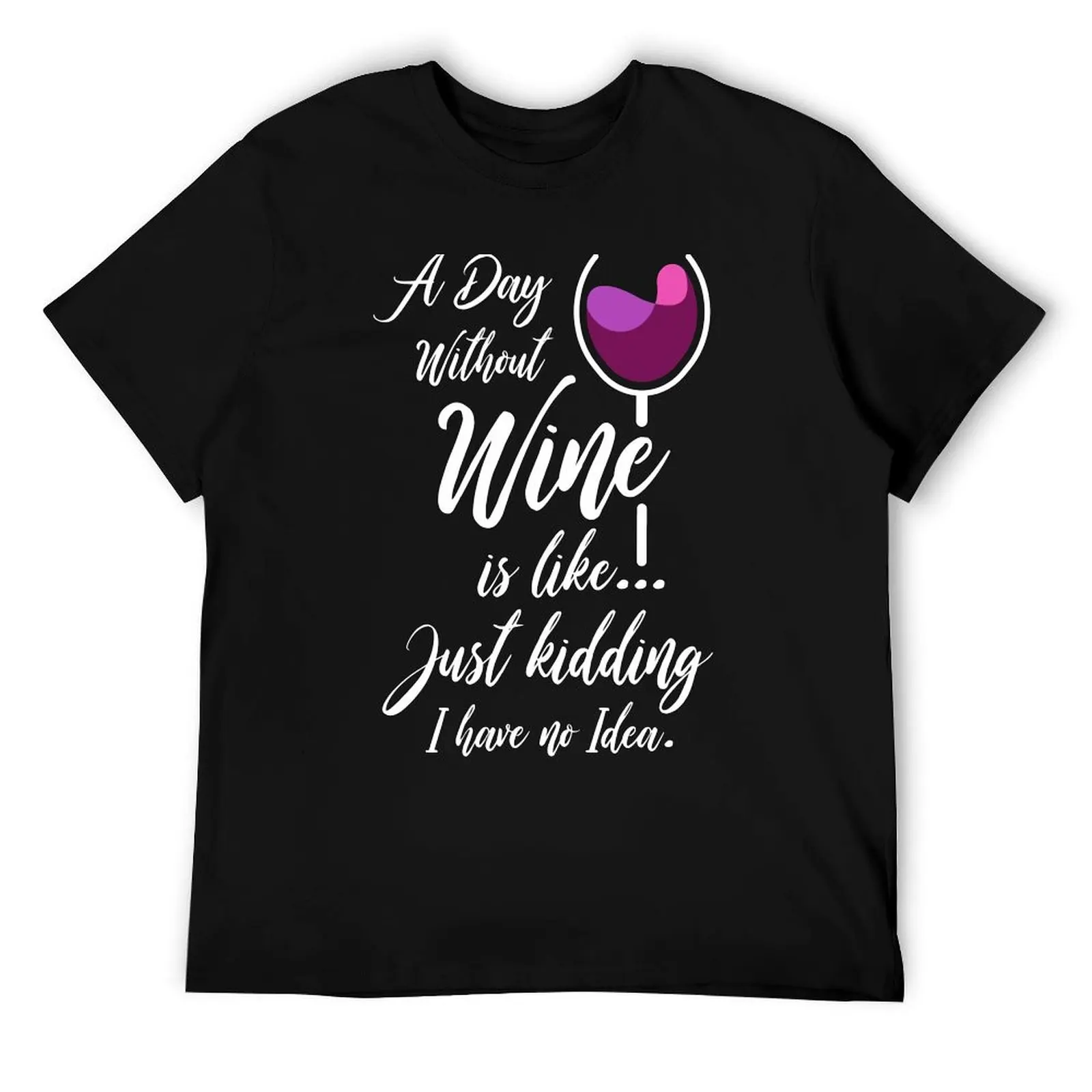 

Funny Wine Joke Shirt - A Day Without Wine T-Shirt man t shirt heavy cotton t shirts for man slim fit T-Shirt