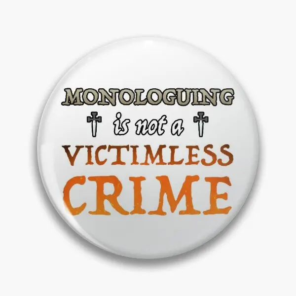 Monologuing Is Not A Victimless Crime  Soft Button Pin Gift Metal Creative Funny Collar Lover Hat Cute Women Cartoon Brooch