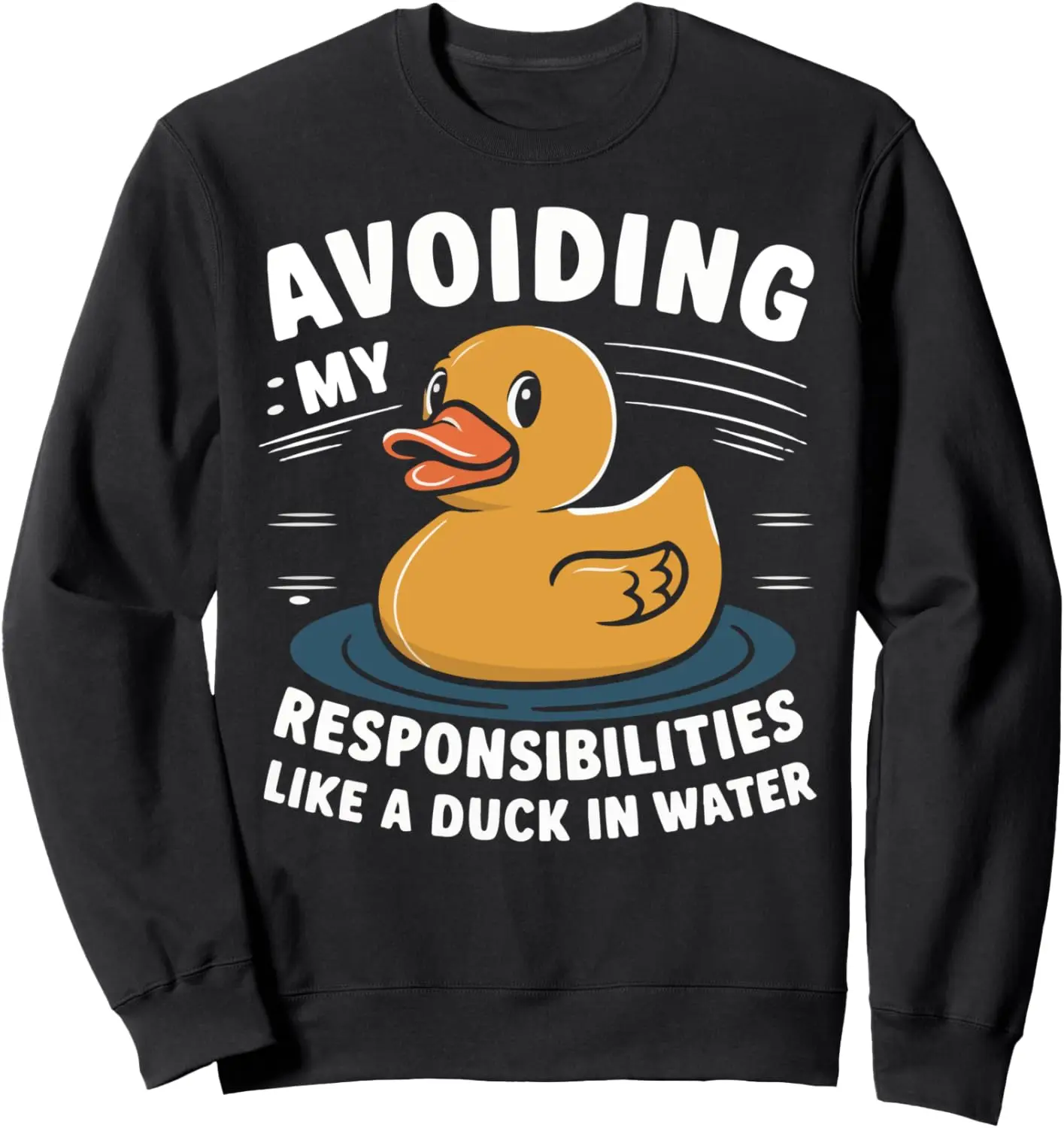 Avoiding My Responsibilities Like Duck in Water Rubber Duck Sweatshirt