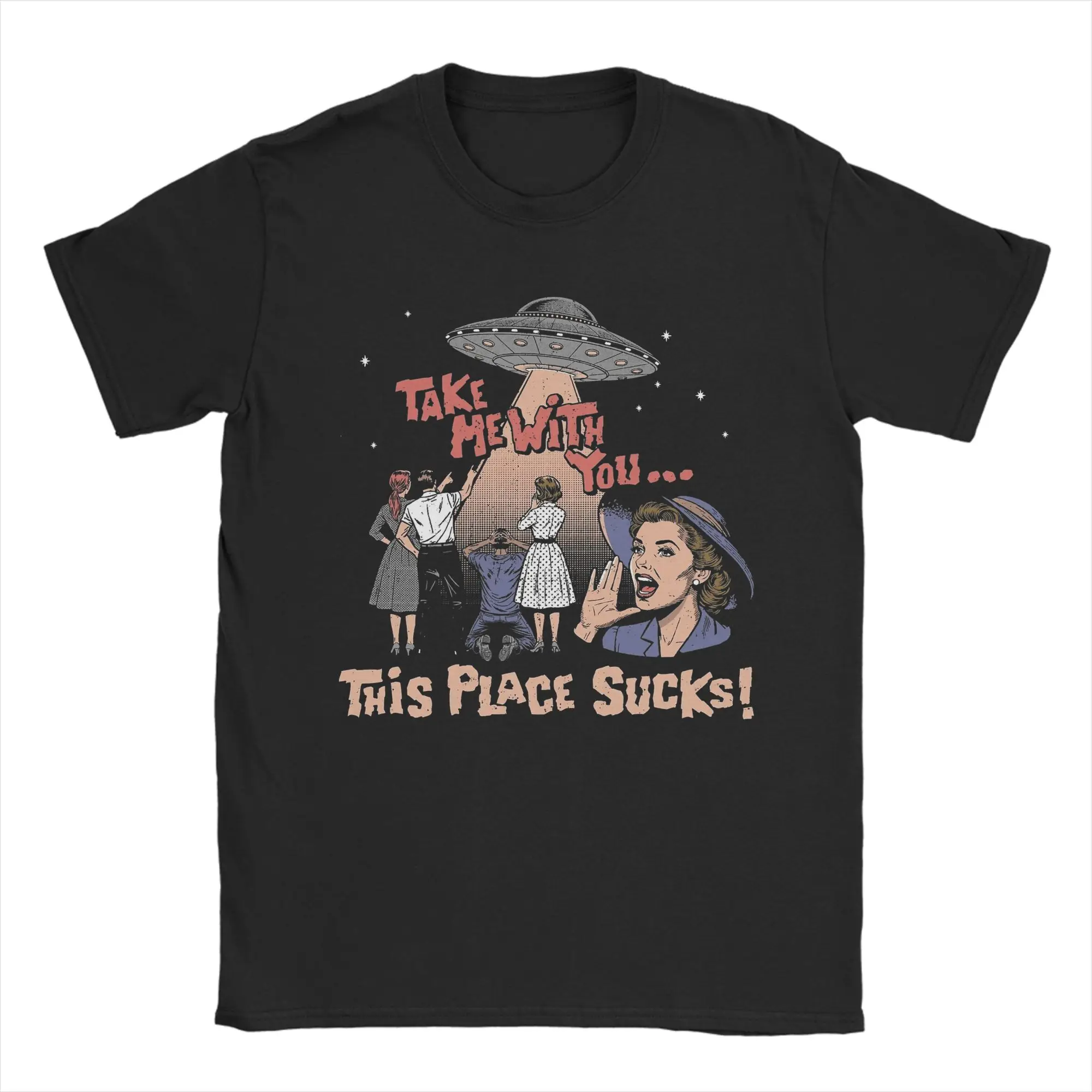Men Women's Sci-Fi Aliens UFO Take Me With You T Shirts BEAM ME UP THIS PLACE SUCKS Cotton Clothes Round Neck Tee Shirt T-Shirt