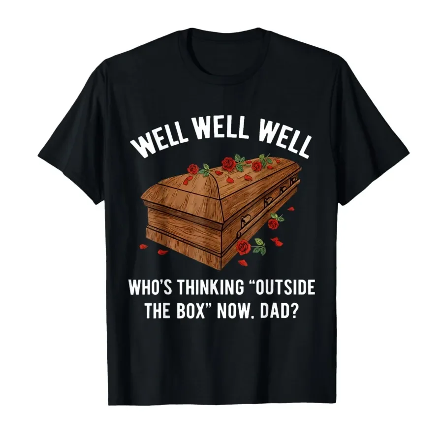 

Well Well Well Who's Thinking Outside The Box Now Dad T-shirt For Men Women 100% Cotton T Shirts Short Sleeve Tops 0403-2