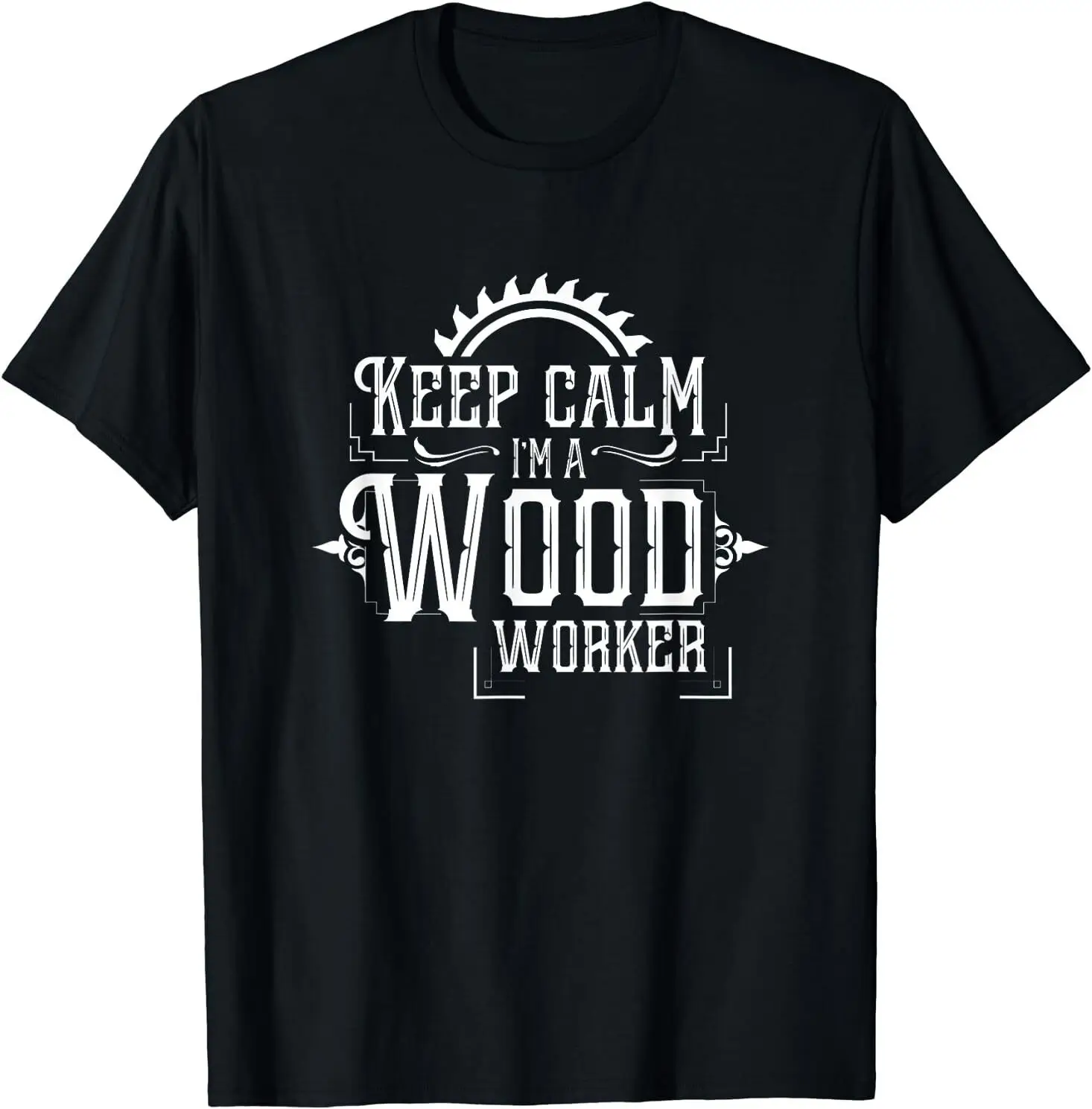 

NEW LIMITED Keep calm I'm a woodworker Design Gift Idea Tee T-Shirt S-3XL