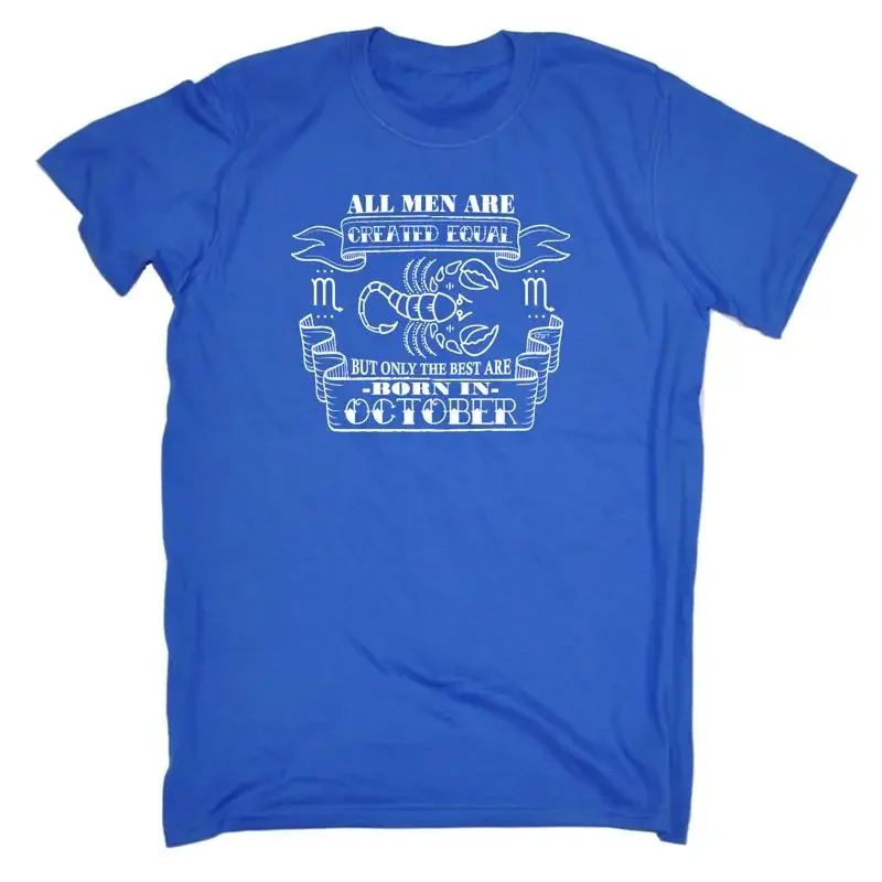 October Scorpio Birthday All Men Are Create Mens Funny Novelty T Shirt