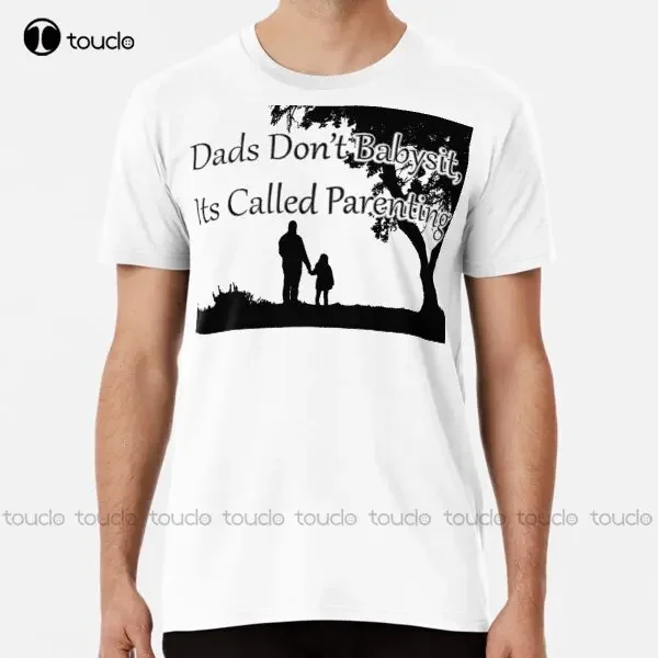 Dads Dont Babysit Its Called Parenting Premium T-Shirt Vintage Shirt Custom Aldult Teen Unisex Digital Printing Tee Shirt Xs-5Xl