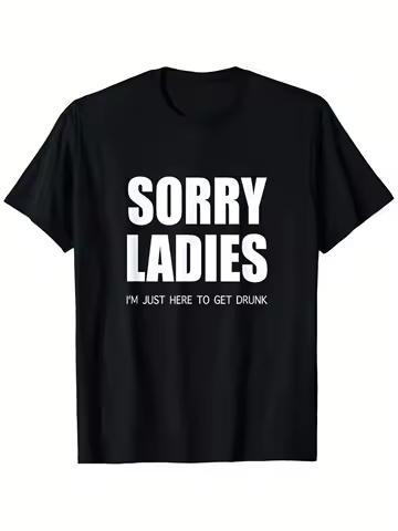 Funny Sarcasm T-Shirt - "Sorry Ladies I'm Just Here for A Drink" Women Clothing
