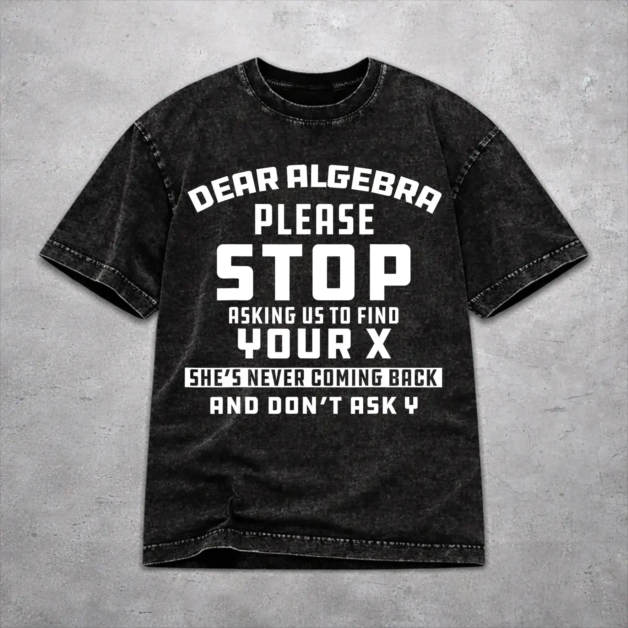Math Joke Dear Algebra Funny College Sarcastic Calculus  Washed T Shirts Streetwear Hip Hop Vintage T-Shirt  Tee Shirt