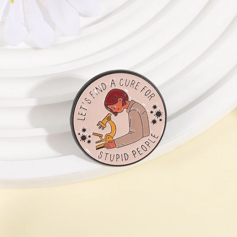Let's Find A Cure For Stupid People Enamel Pins Brooch Lab Microscope Scientist Brooches Jacket Lapel Badge Humor Jewelry Gift