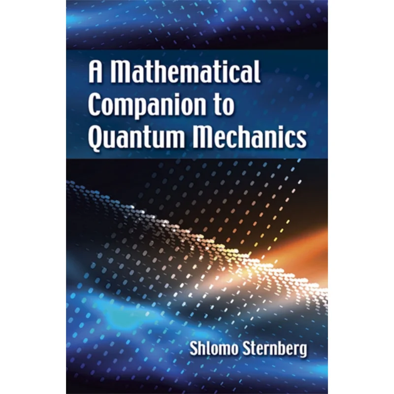 A Mathematical Companion To Quantum Mechanics Shlomo Sternberg Dover Publications 9780486826899 Book