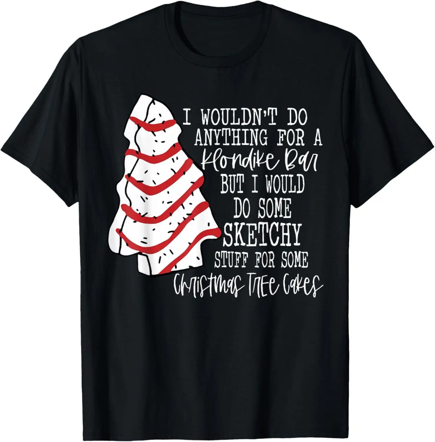 Christmas Tree Cake I Wouldn_t Do Anything Xmas Holiday Cake T-Shirt