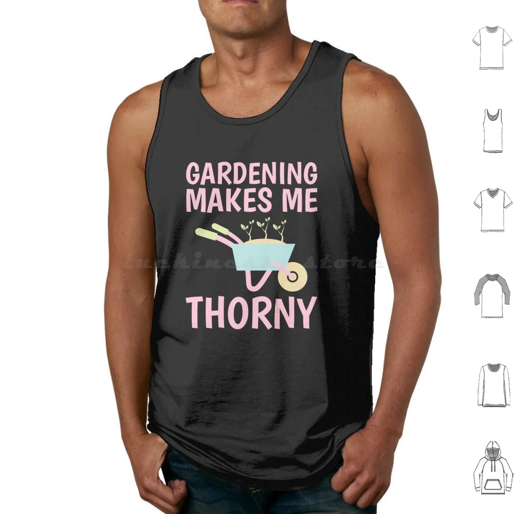 Gardening Makes Me Thorny Pun Print Tank Tops Print Cotton Gardening Garden Flower Wet Gardener Plants Women Men Play