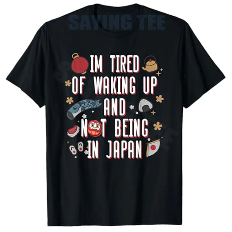 Y2k Japanese Saying Tee I’m Tired of Waking Up and Not Being in Japan Japanese T-Shirt Personalized Streetwear Clothes Trip Gift