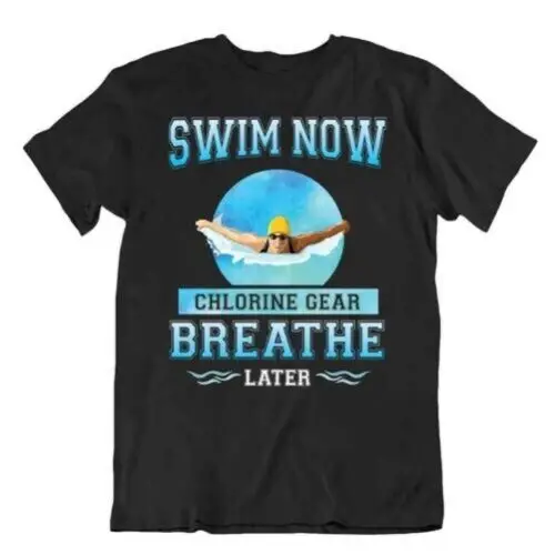 Swim Now Tshirt Chlorine Gear Breathe Tee Great Elegant Sporting Hobby Shirt