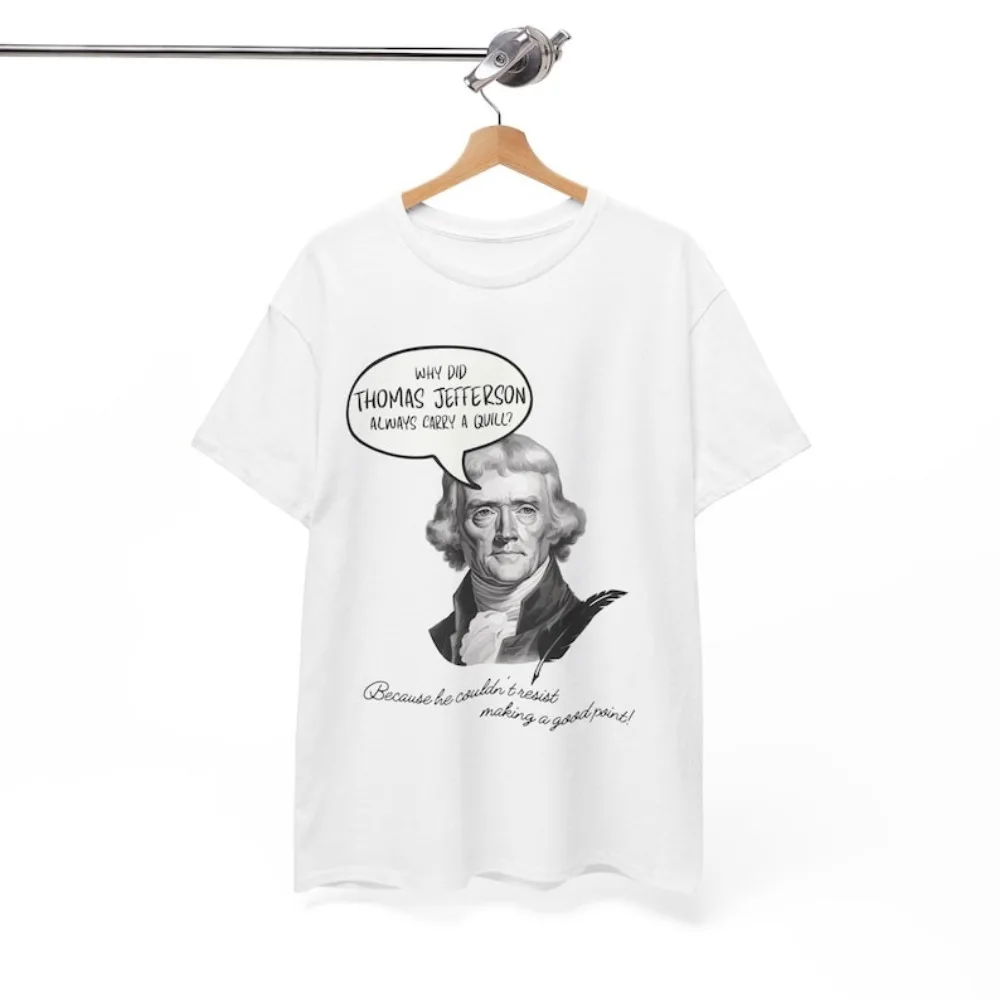 Thomas Jefferson Pun Shirt Founding Father Funny Tee History Buff Gift Unisex Political Humor Tops Independence Day Men TShirt