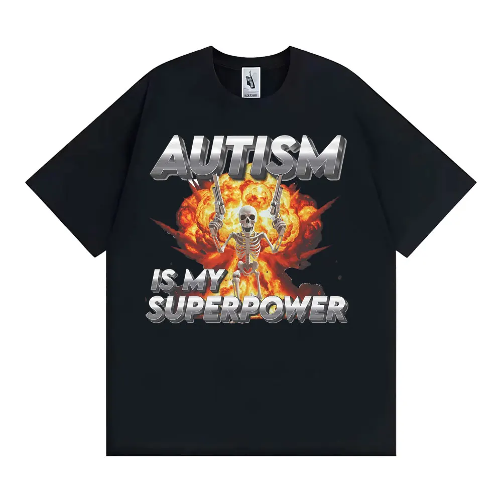 Autism Is My Superpower Unisex Skeleton Meme T-shirt Men Women Fashion Trend Cool T Shirts Cotton Comfort Oversized T Shirt Tops