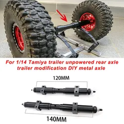 1PCS Metal RC Car Unpowered Rear Axle 120mm/140mm for Tamiya Tractor Trailer 1/14 RC Car DIY Parts