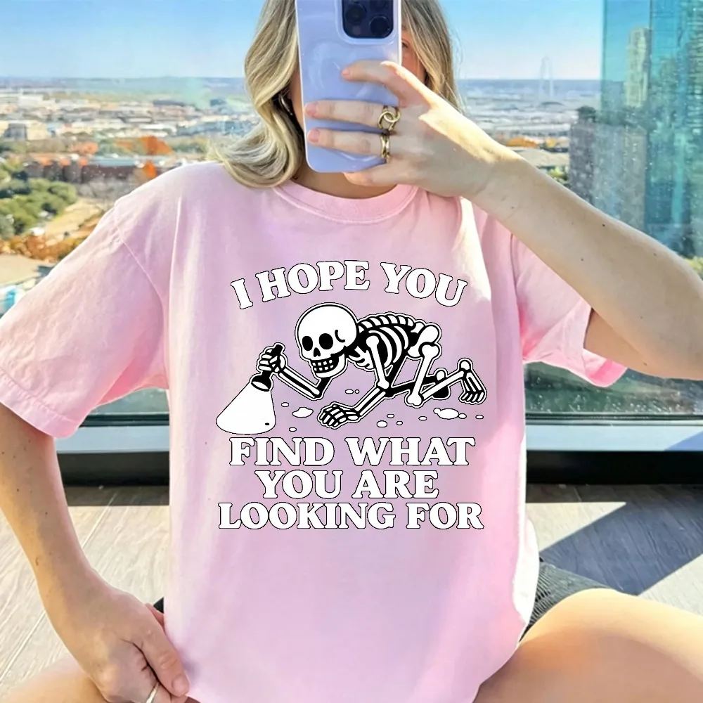 I Hope You Find What You Are Looking for Shirt Trending Unisex Tee Shirts Unique Gift Funny Skeleton Crawling Sweatshirt Hoodie