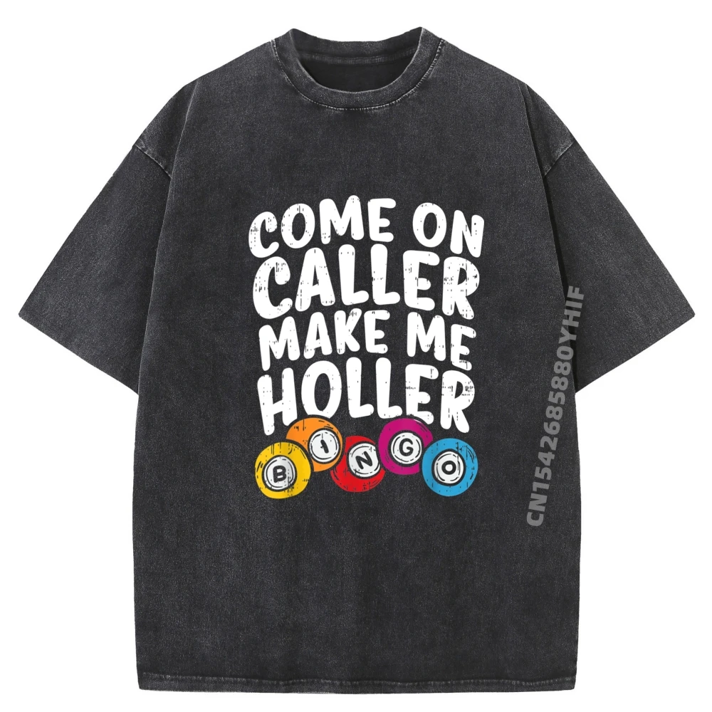 

Come On Caller Make Me Holler Bingo Funny Player Gift Quote Harajuku Unisex Mens Designer Clothes Funky Washed T Shirt